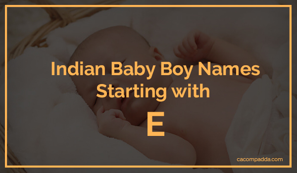 Indian Baby Boy Names Starting With E Cacompadda